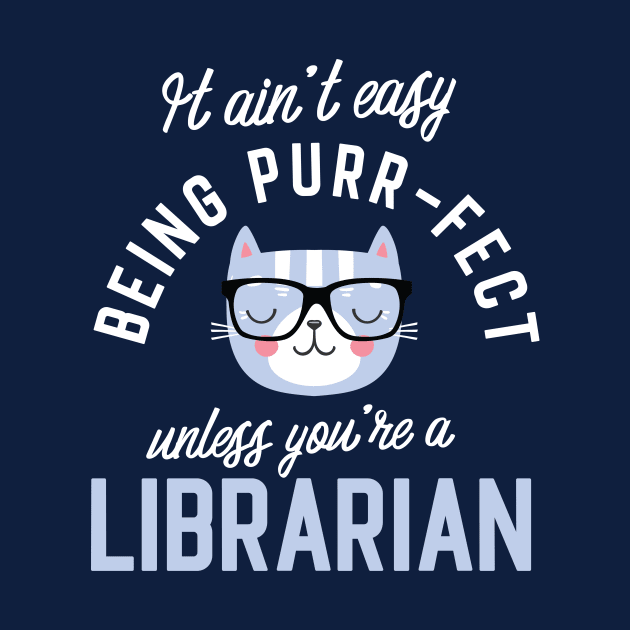 Librarian Cat Lover Gifts - It ain't easy being Purr Fect by BetterManufaktur