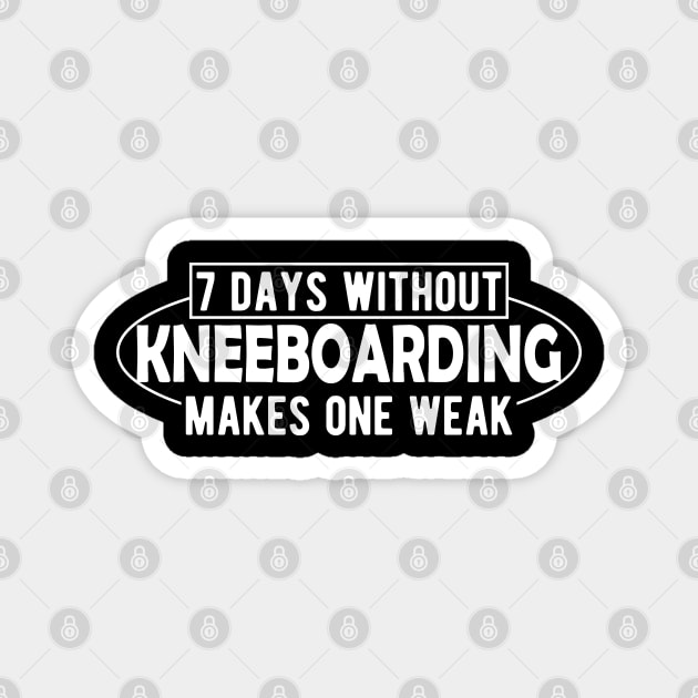 Kneeboarding - 7 days without kneeboarding makes one weak Magnet by KC Happy Shop