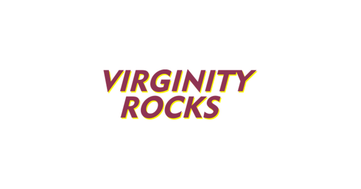 Virginity Rocks. 