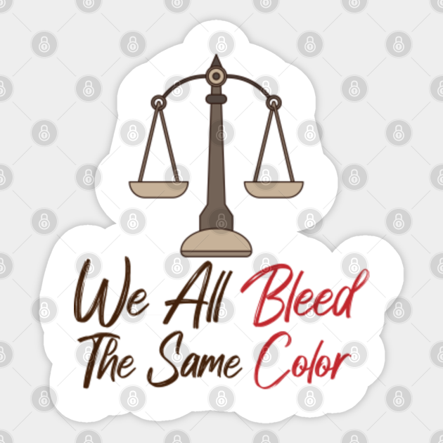 Black Lives Matter, we all bleed the same blood - We All Bleed The Same Blood - Sticker