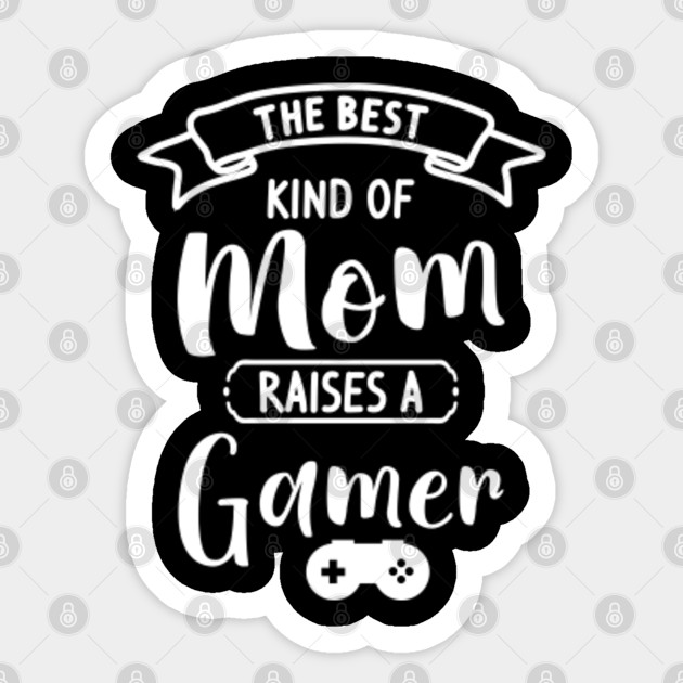 The Best Kind Of Mom Raises A Gamer - The Best Kind Of Mom Raises A Gamer - Sticker