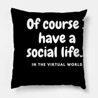 Of course I have a social life Pillow