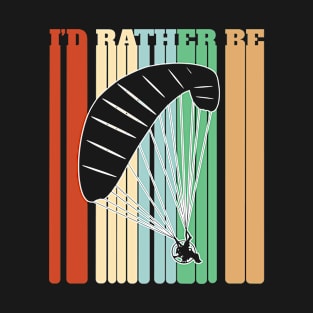 Paramotoring - Id Rather Be Paramotoring T-Shirt