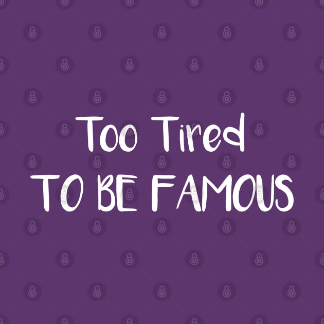 Too Tired To Be Famous by esskay1000