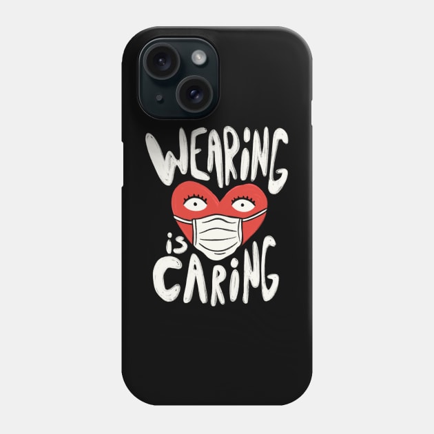 Wearing is Caring Phone Case by jefcaine