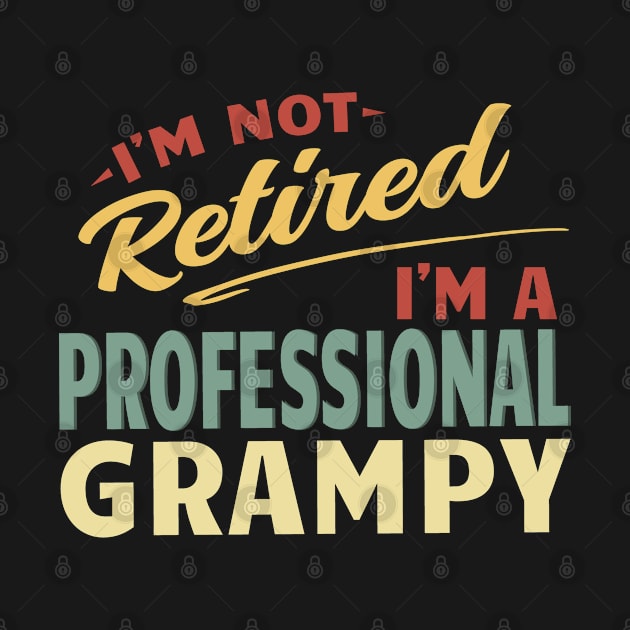 Grampy Shirts For Men Funny Fathers Day Retired Grampy I'm Not Retired I'm A Professional Grampy by Jas-Kei Designs