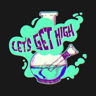 Let's Get High Bong Design T-Shirt