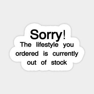 Sorry, The Lifestyle you order is currently out of stock Magnet