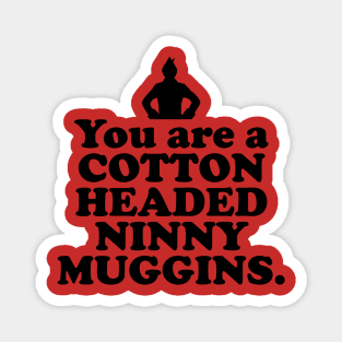 Elf Quote - You are a Cotton Headed Ninny Muggins (Black) Magnet