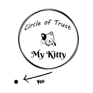 Fun Circle of Trust - My Kitty Design T-Shirt