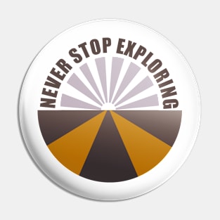 Never stop exploring Pin