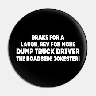 Brake for a laugh, rev for more – Dump Truck Driver Pin