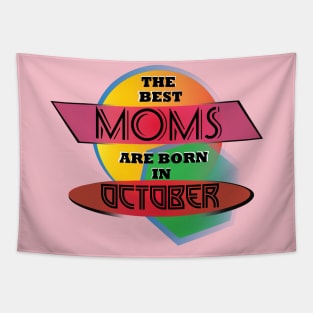 Best Moms are born in October T-Shirt Gift Idea Tapestry