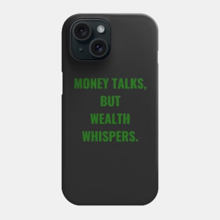 Money Talks, But Wealth Whispers. Phone Case