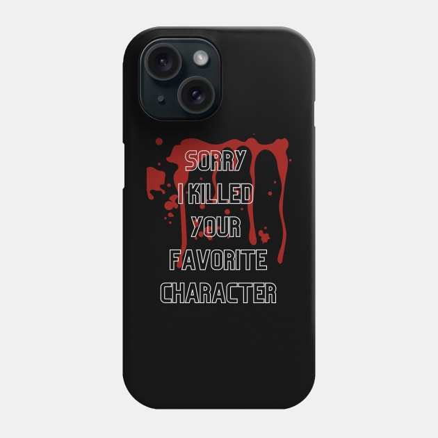 Sorry I killed your favorite character - 3 Phone Case by Awesome Writer Stuff