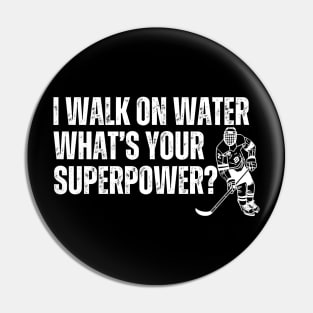 I Walk On Water Whats Your Superpower Ice Hockey Pin