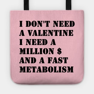 I Don't Need A Valentine, I Need A Million Dollars And A Fast Metabolism Tote