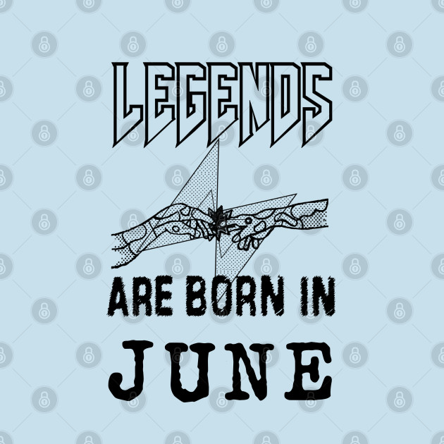Disover June Birthday - A Legend Is Born - Born In June - T-Shirt