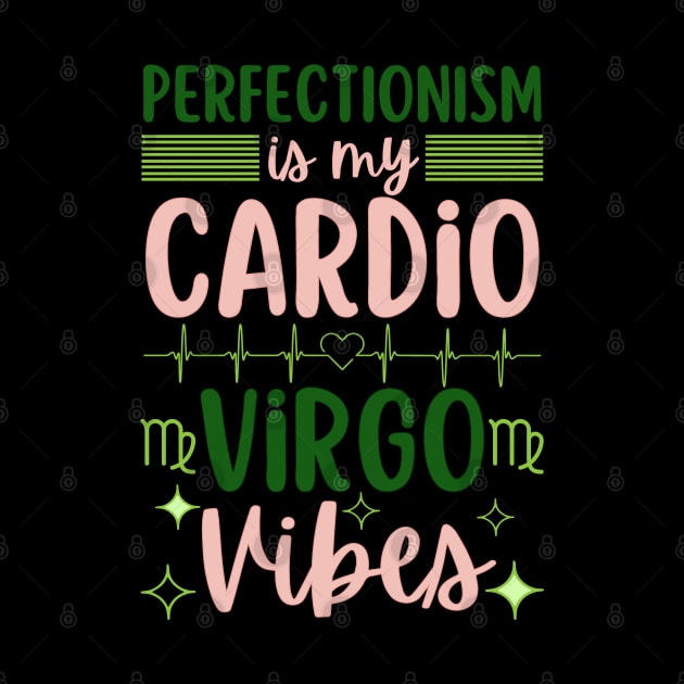 Funny Virgo Zodiac Sign - Perfectionism is my cardio, Virgo Vibes by LittleAna