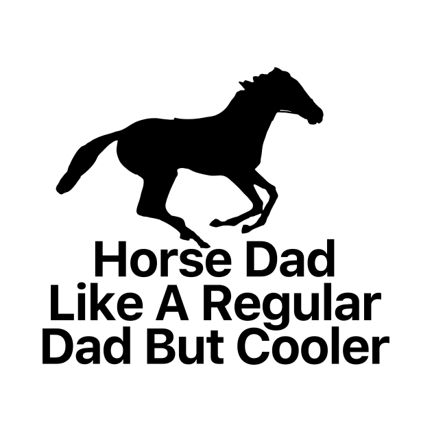 Horse Dad Like A Regular Dad But Cooler by nextneveldesign