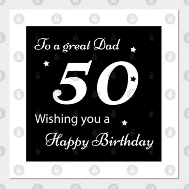 What To Do For Dads 50th Birthday 50th Birthday Gift For Dad 50th Birthday Posters And Art Prints Teepublic