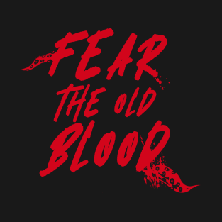 Fear the Old Blood T-Shirt