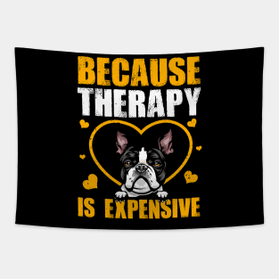 Because Therapy Is Expensive Boston Terrier Tapestry