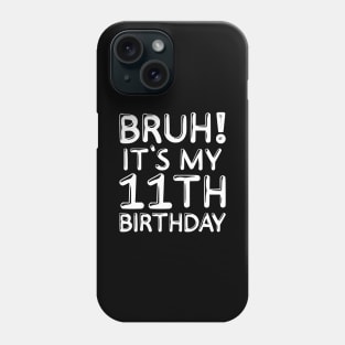 Bruh It's My 11th Birthday Shirt 11 Years Old Birthday Party Phone Case