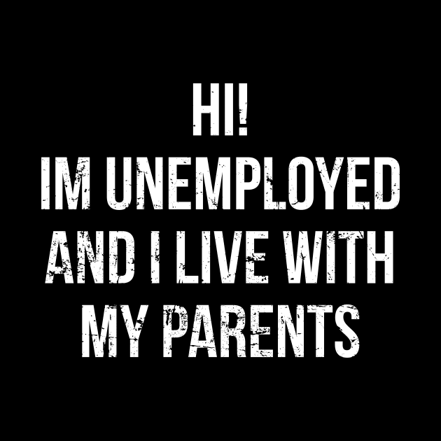 Hi, I'm Unemployed and I Live With My Parents by Europhia