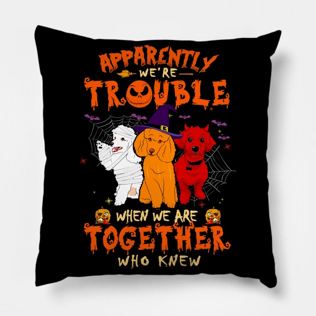 Apparently We're Trouble When We Are Together tshirt  Poodle Halloween T-Shirt Pillow by American Woman