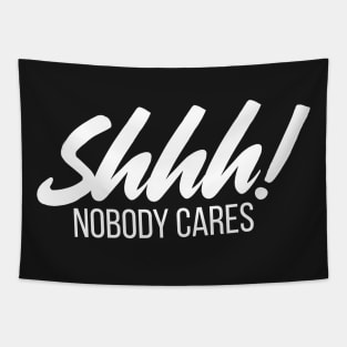 Shhh! Nobody Cares Funny Insult Tapestry