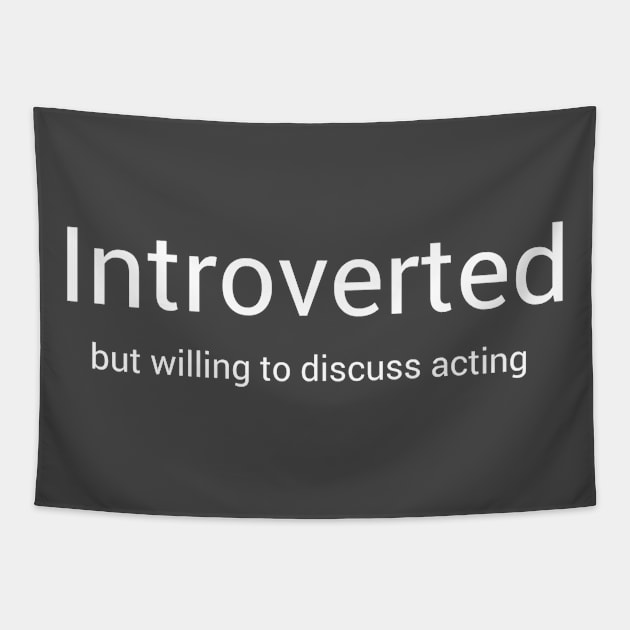 Introverted But Will To Discuss Acting Tapestry by swagmaven