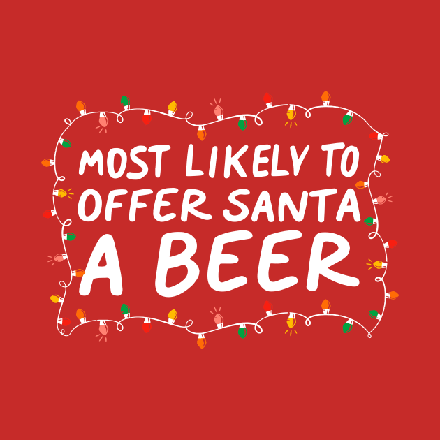 Most Likely To Offer Santa A Beer Funny Drinking Christmas by Nichole Joan Fransis Pringle