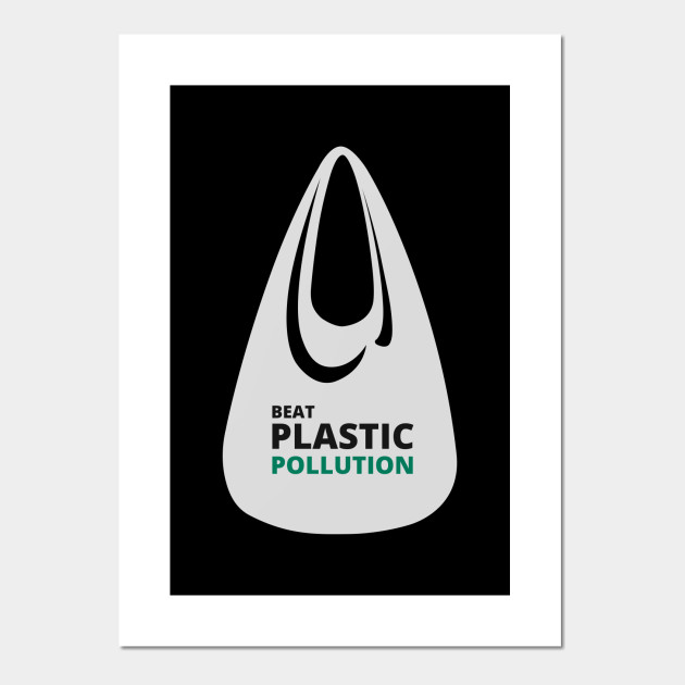 Beat Plastic Pollution Environment Awareness Shirt Environment Posters And Art Prints Teepublic