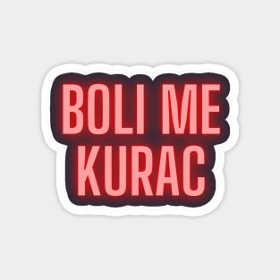 Boli me kurac Magnet