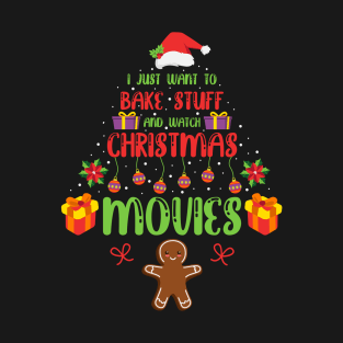 I Just Want To Bake Stuff and Watch Christmas Movies T-Shirt