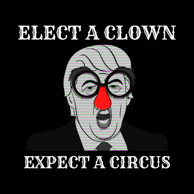 Elect a clown expect a circus by Tailor twist