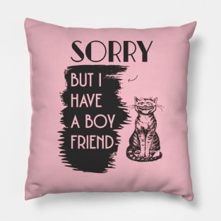 SORRY BUT I HAVE A BOYFRIEND- funny cat, cute cat t-sirt Pillow