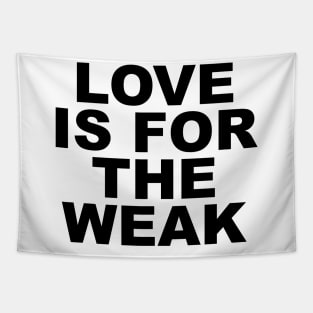 Love Is For The Weak Tapestry