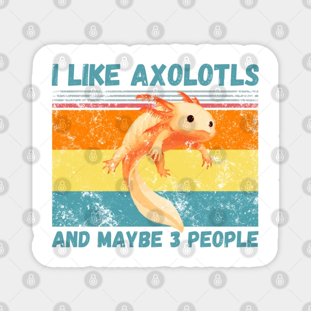I Like Axolotls And Maybe 3 People Magnet by JustBeSatisfied