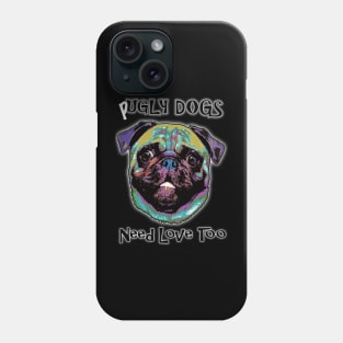 Pugly Dogs Need Love Too Phone Case