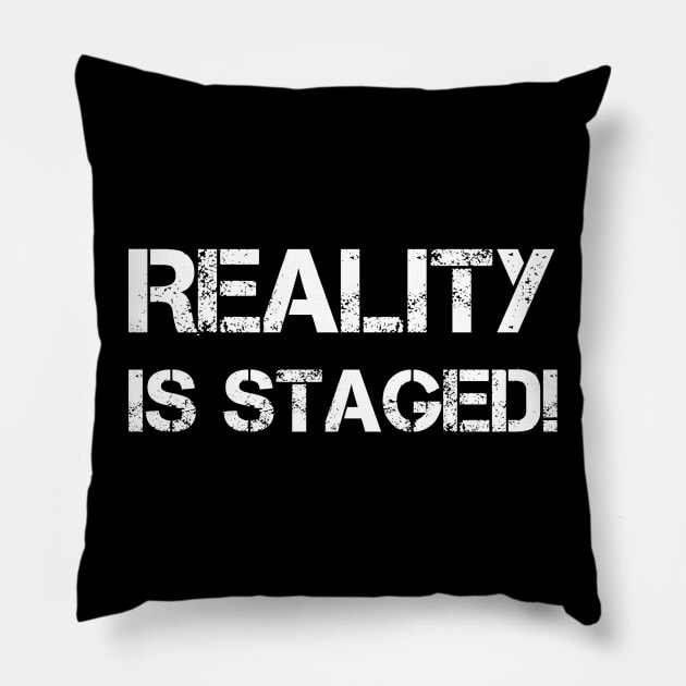 Reality is Staged! Pillow by AKdesign