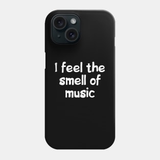 I feel the smell of music Phone Case