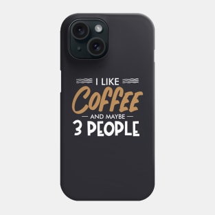 I like coffee and maybe three people Phone Case