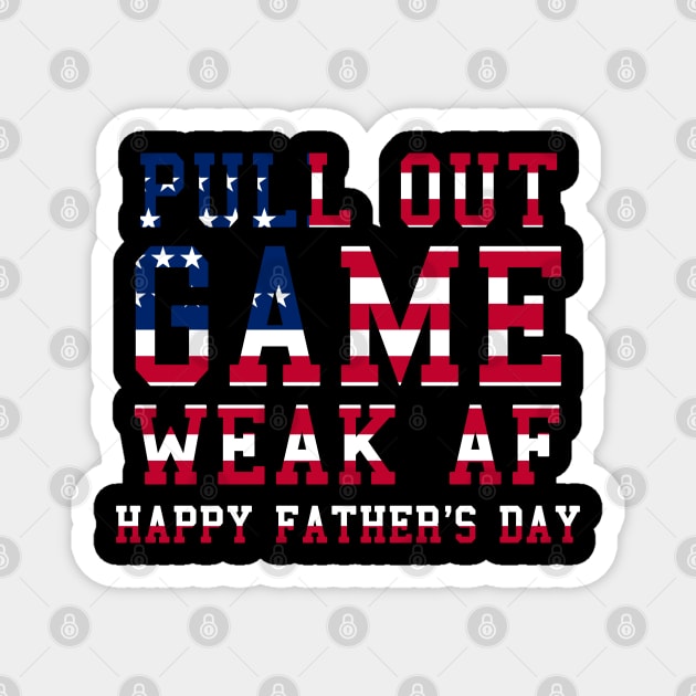 Pull Out Game Weak AF Happy Father's Day Daddy Magnet by ZimBom Designer