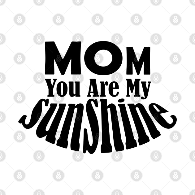 Mom You Are My Sunshine by Day81