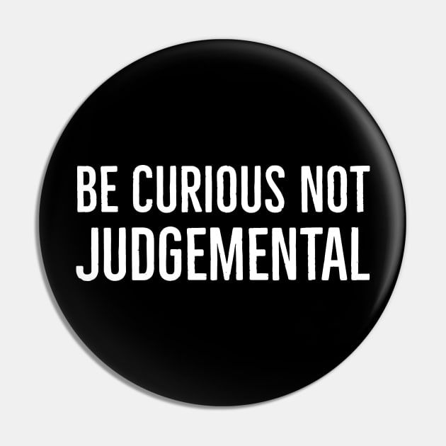 Be Curious Not Judgemental Pin by Suzhi Q