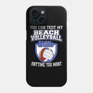 You Can Test My Beach Volleyball Skills Anytime Want Phone Case