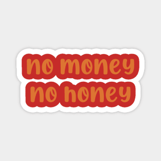 No money no honey Magnet