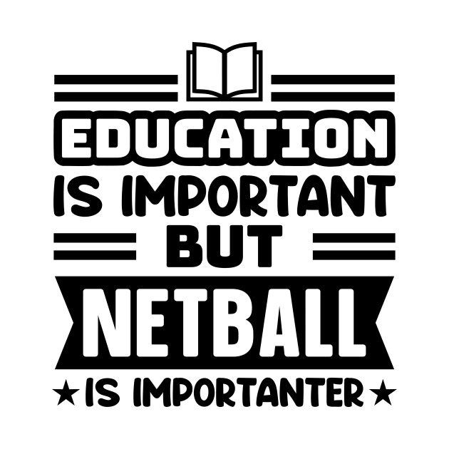 Education is important, but netball is importanter by colorsplash